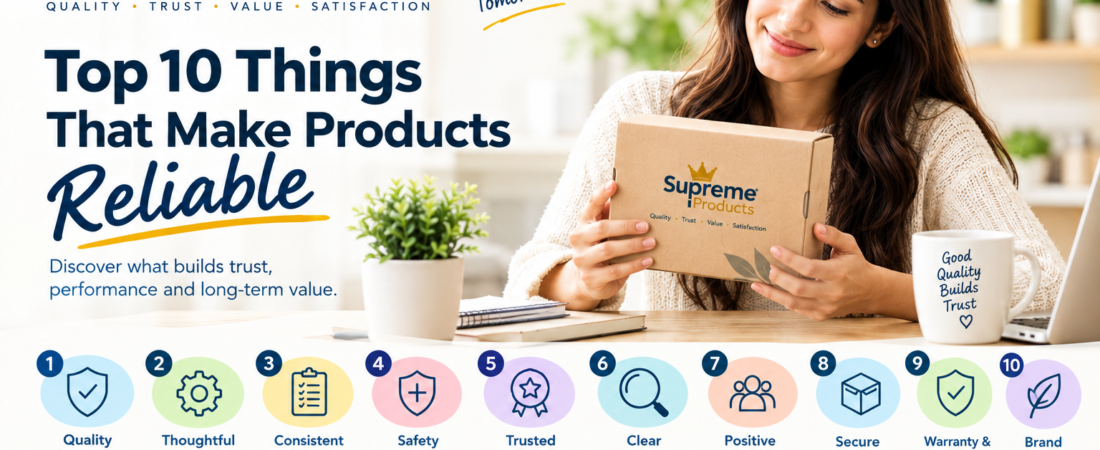 Top 10 Things that makes products Reliable